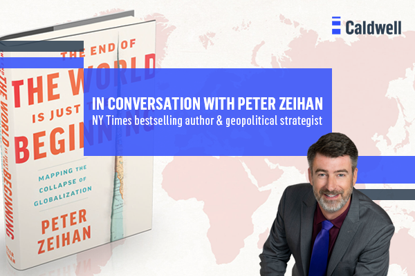 Webinar title: In Conversation with Peter Zeihan NY Times bestselling author & geopolitical strategist